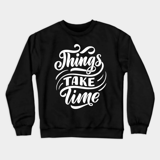 Things take time WT- Lettering Crewneck Sweatshirt by Frispa